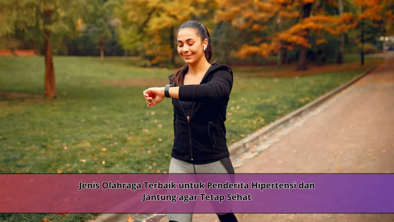 Jenis Olahraga Terbaik untuk Penderita Hipertensi dan Jantung agar Tetap Sehat