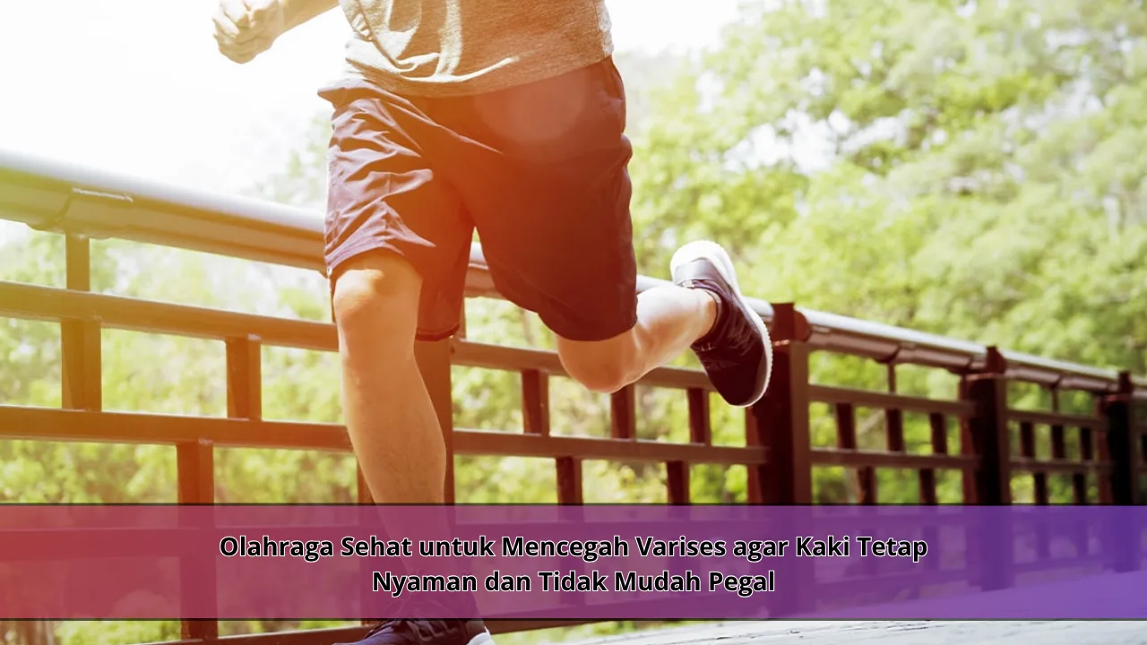 Olahraga Sehat untuk Mencegah Varises agar Kaki Tetap Nyaman dan Tidak Mudah Pegal
