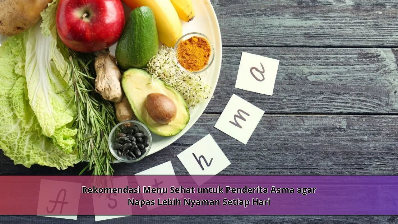 Rekomendasi Menu Sehat untuk Penderita Asma agar Napas Lebih Nyaman Setiap Hari