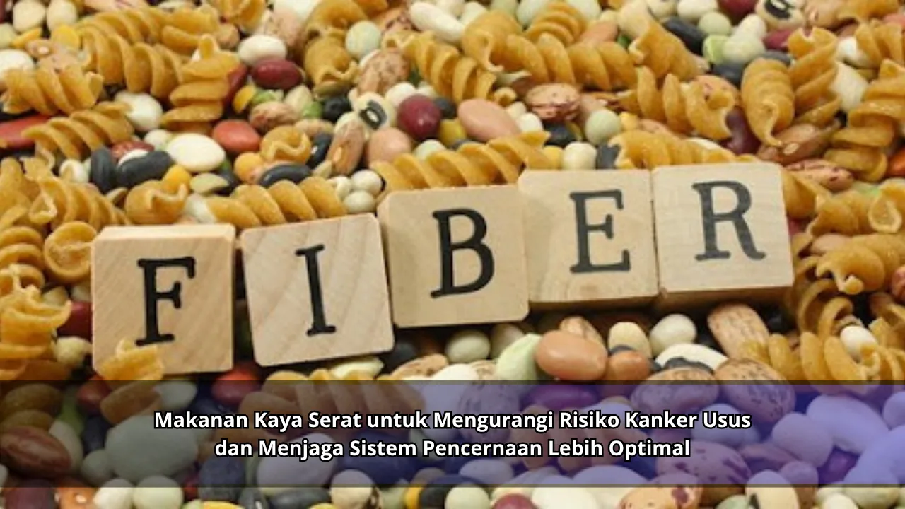 Makanan Kaya Serat untuk Mengurangi Risiko Kanker Usus dan Menjaga Sistem Pencernaan Lebih Optimal