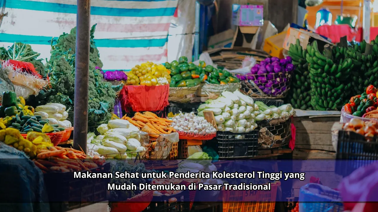 Makanan Sehat untuk Penderita Kolesterol Tinggi yang Mudah Ditemukan di Pasar Tradisional