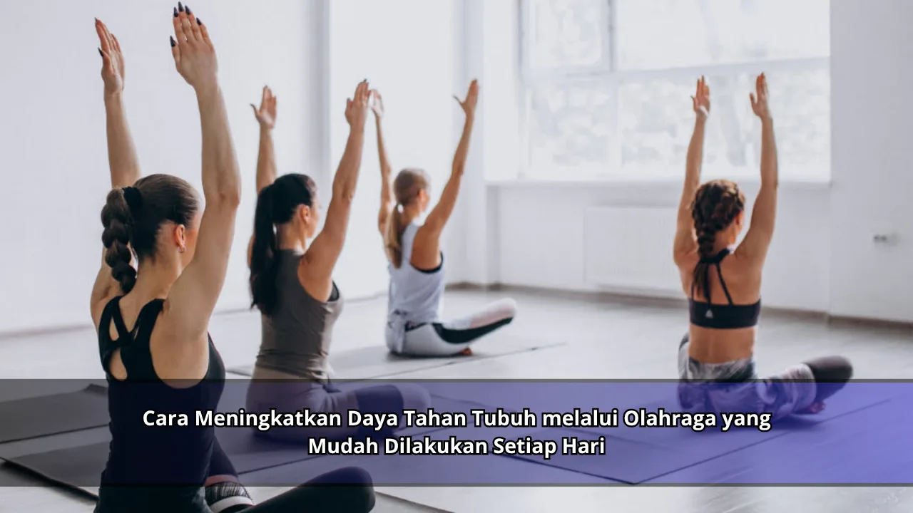 Cara Meningkatkan Daya Tahan Tubuh melalui Olahraga yang Mudah Dilakukan Setiap Hari