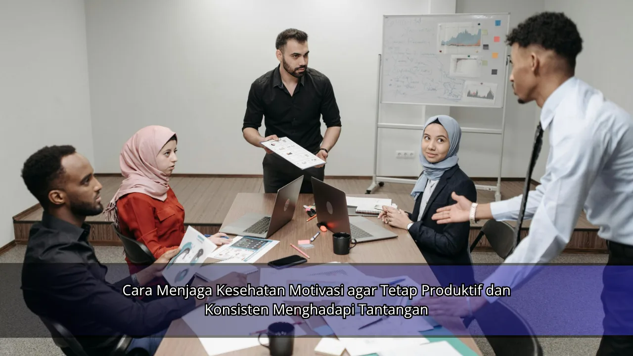 Cara Menjaga Kesehatan Motivasi agar Tetap Produktif dan Konsisten Menghadapi Tantangan