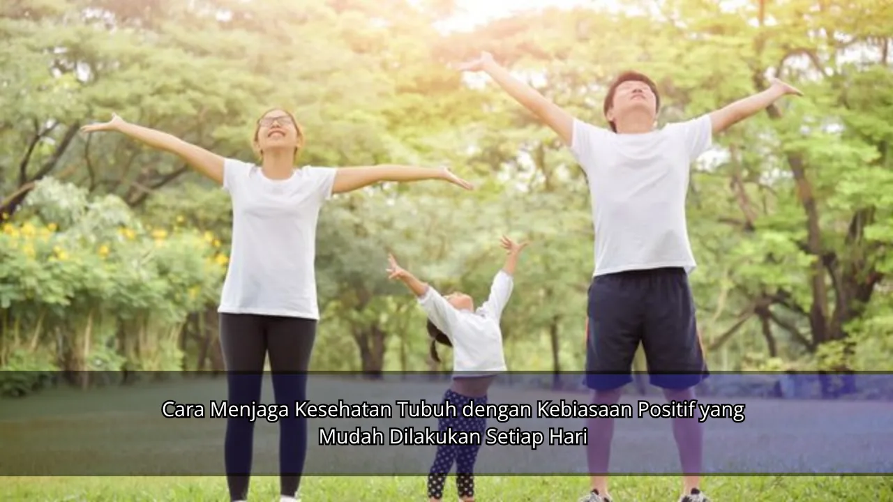 Cara Menjaga Kesehatan Tubuh dengan Kebiasaan Positif yang Mudah Dilakukan Setiap Hari