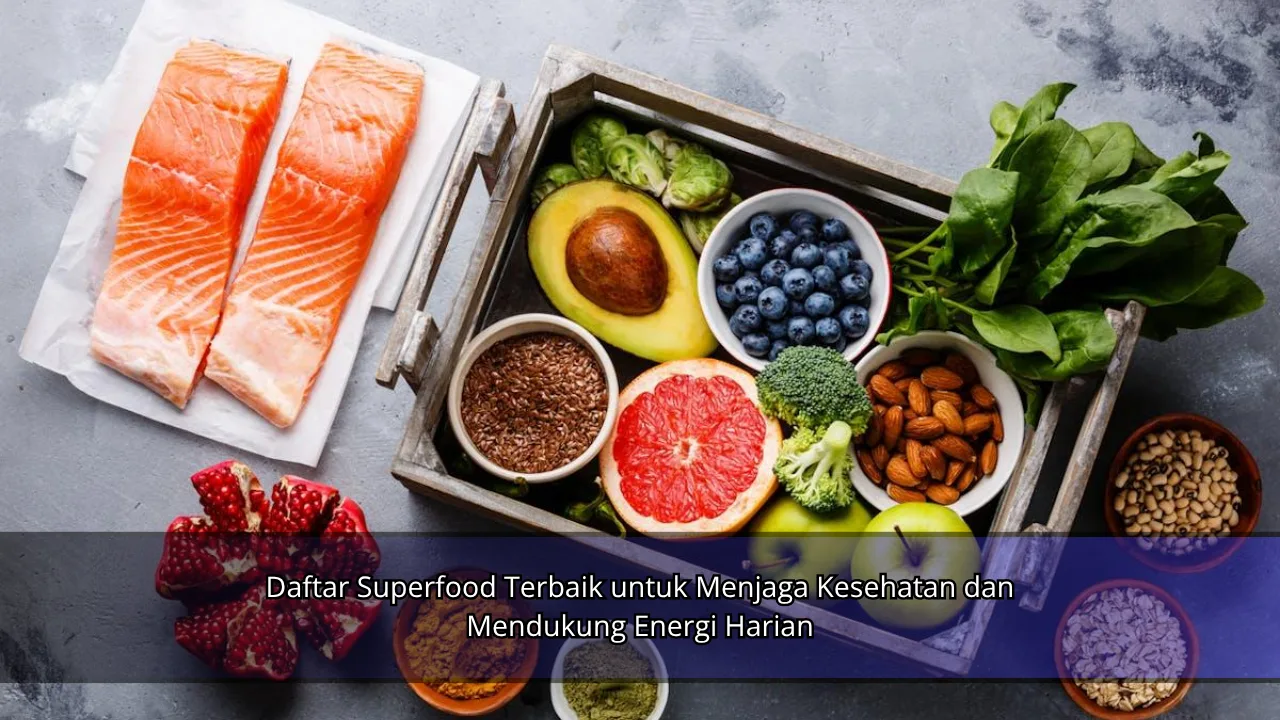 Daftar Superfood Terbaik untuk Menjaga Kesehatan dan Mendukung Energi Harian