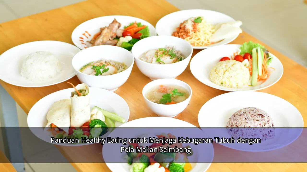 Panduan Healthy Eating untuk Menjaga Kebugaran Tubuh dengan Pola Makan Seimbang