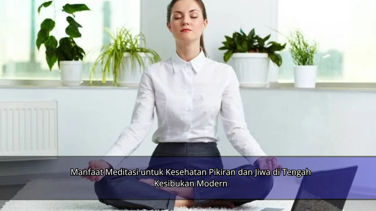 Manfaat Meditasi untuk Kesehatan Pikiran dan Jiwa di Tengah Kesibukan Modern