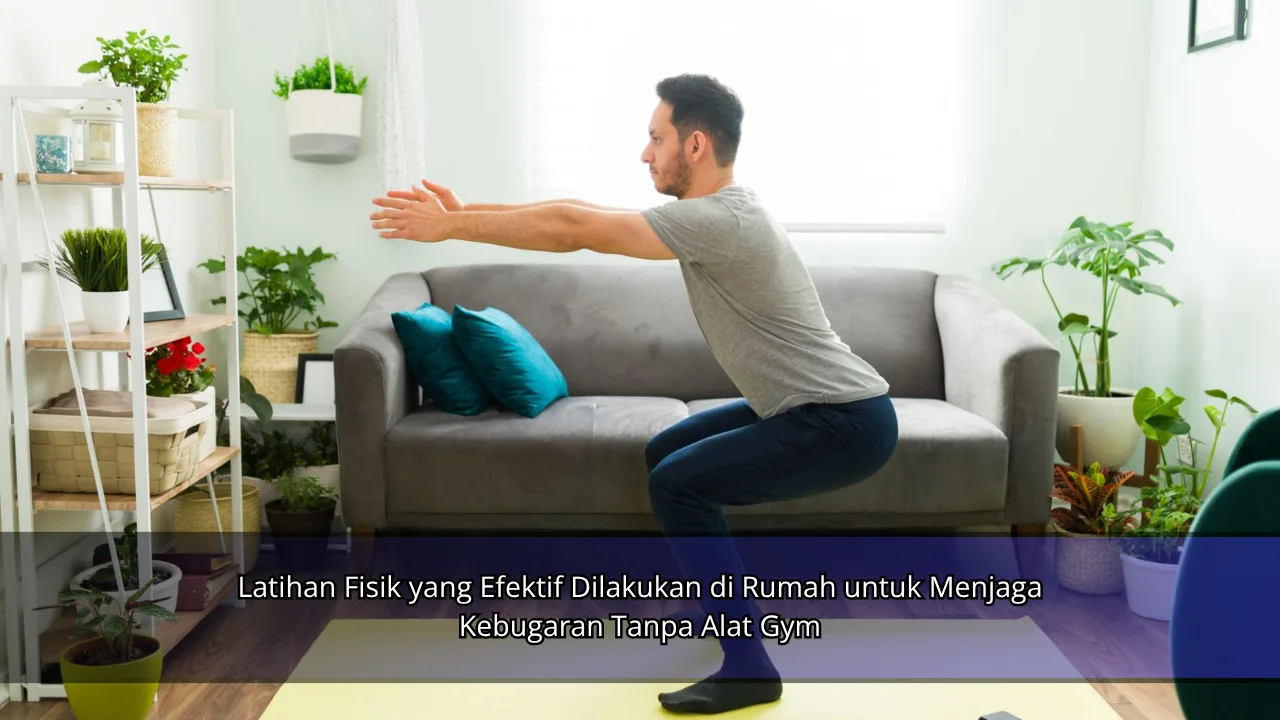 Latihan Fisik yang Efektif Dilakukan di Rumah untuk Menjaga Kebugaran Tanpa Alat Gym