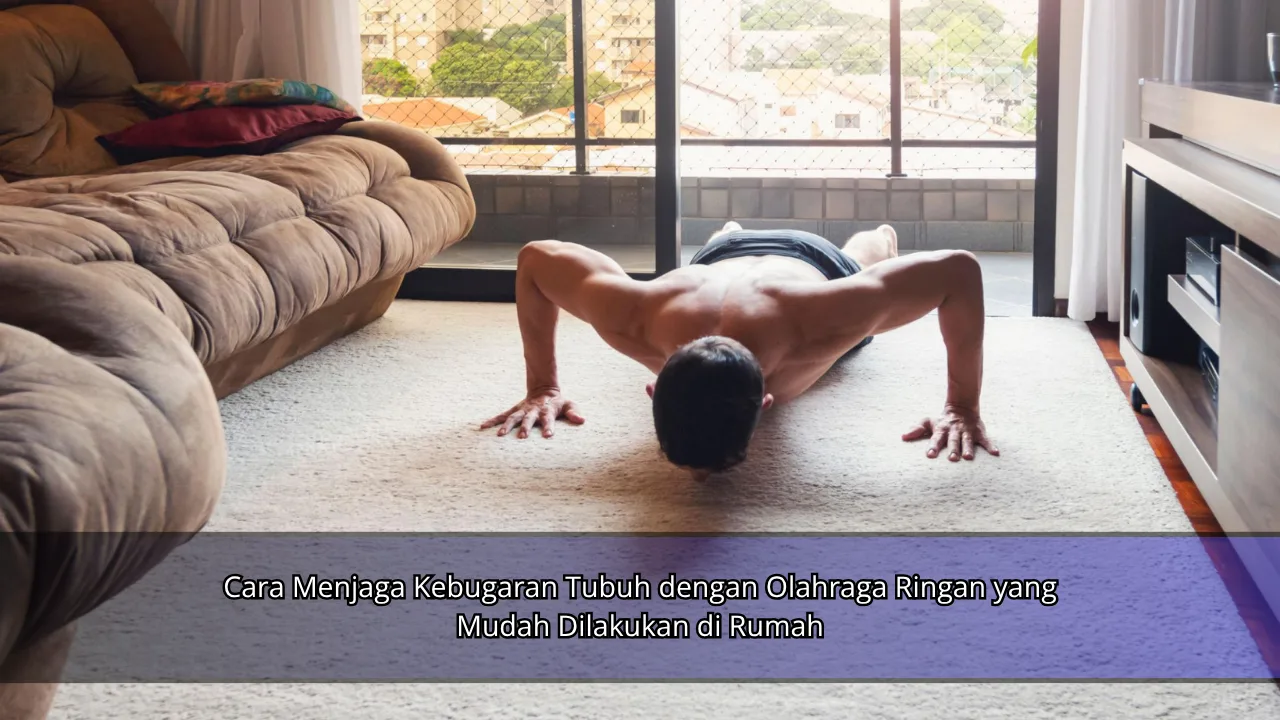 Cara Menjaga Kebugaran Tubuh dengan Olahraga Ringan yang Mudah Dilakukan di Rumah