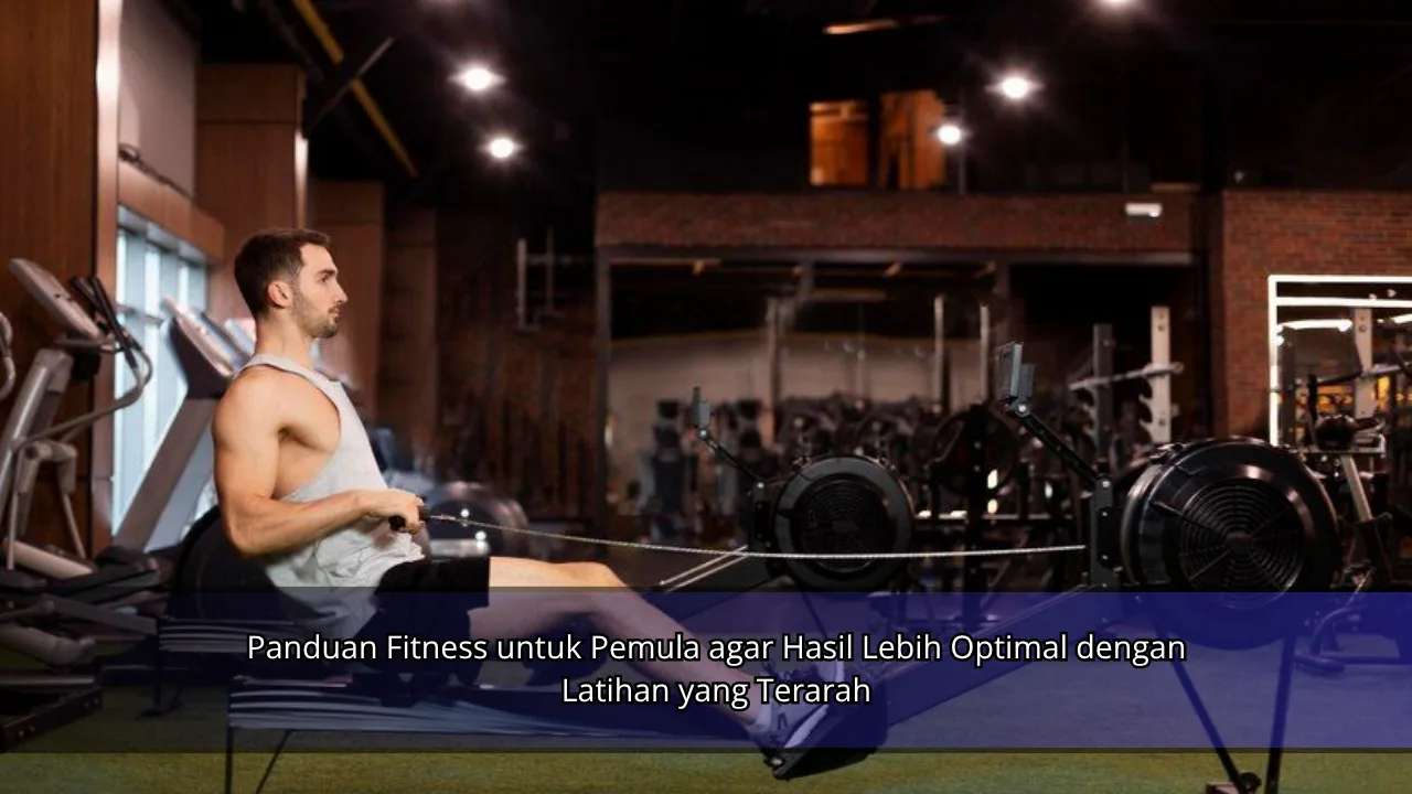 Panduan Fitness untuk Pemula agar Hasil Lebih Optimal dengan Latihan yang Terarah