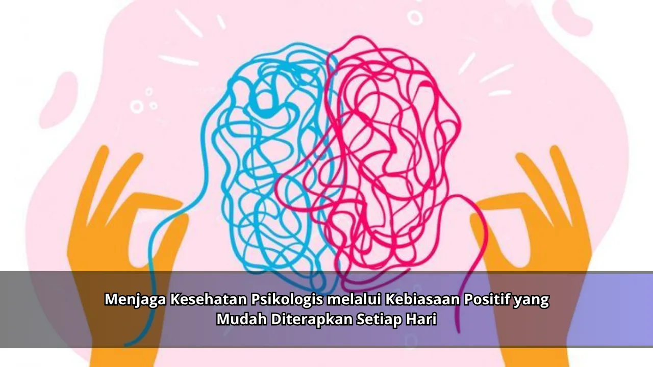 Menjaga Kesehatan Psikologis melalui Kebiasaan Positif yang Mudah Diterapkan Setiap Hari