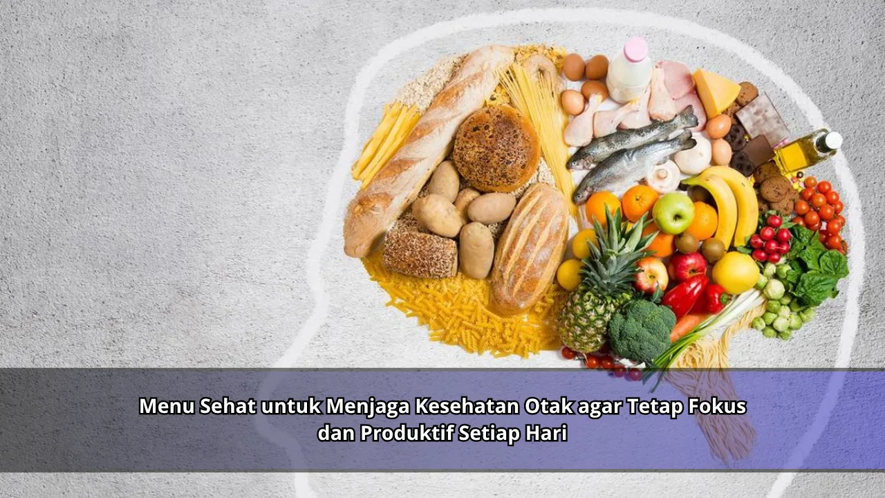 Menu Sehat untuk Menjaga Kesehatan Otak agar Tetap Fokus dan Produktif Setiap Hari