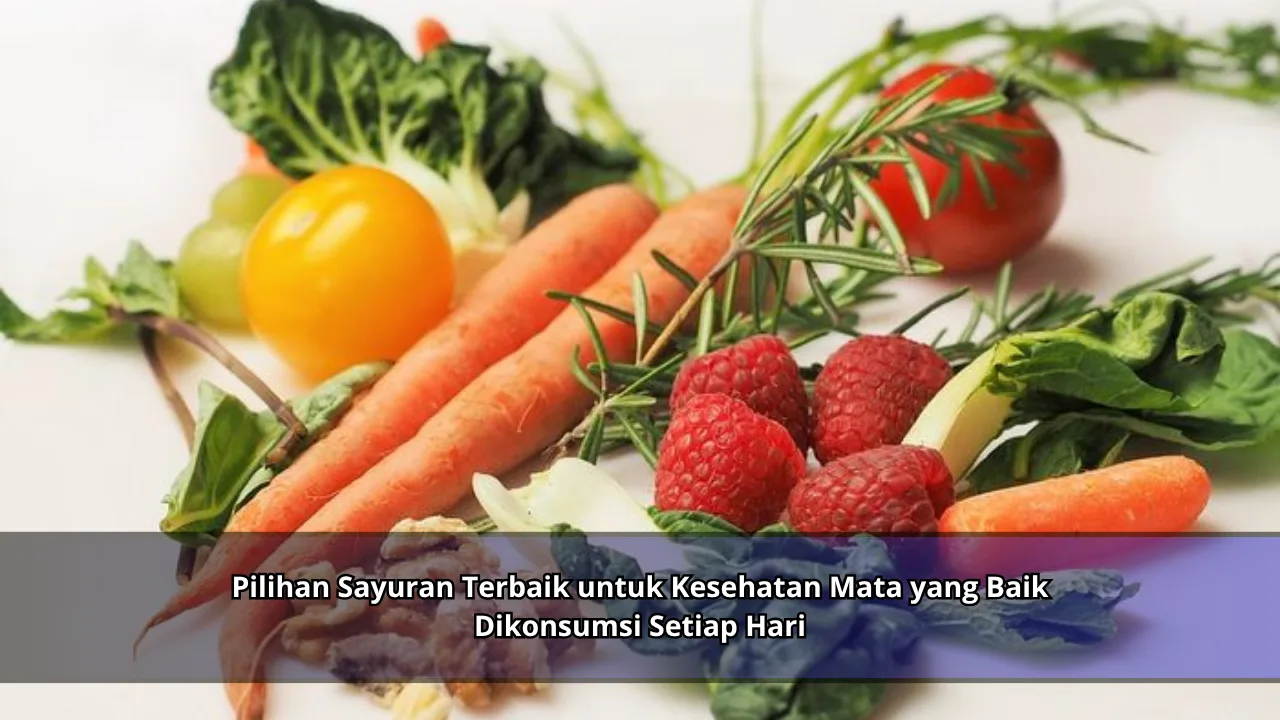 Pilihan Sayuran Terbaik untuk Kesehatan Mata yang Baik Dikonsumsi Setiap Hari