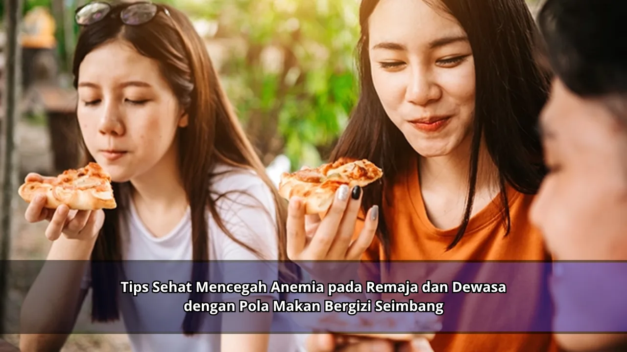 Tips Sehat Mencegah Anemia pada Remaja dan Dewasa dengan Pola Makan Bergizi Seimbang