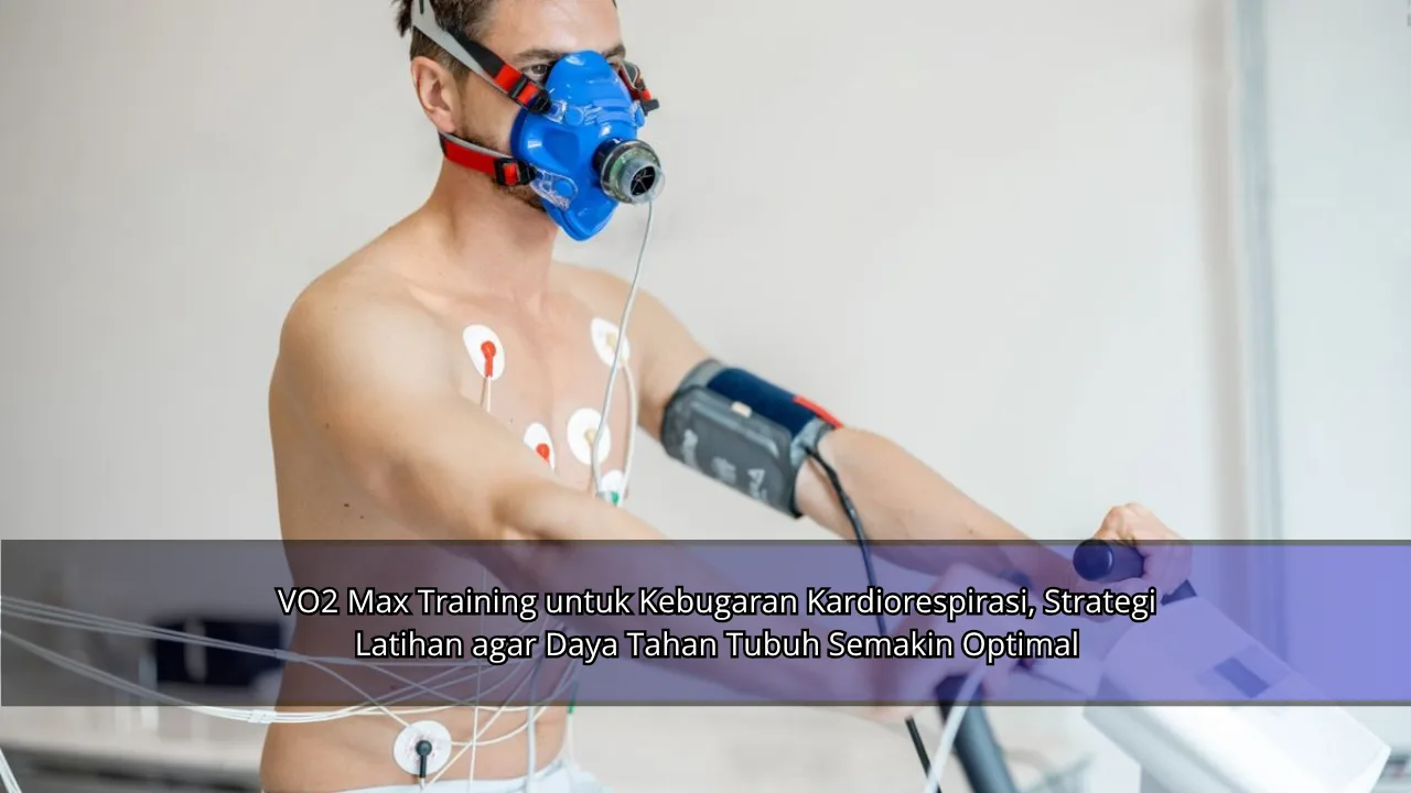 VO2 Max Training untuk Kebugaran Kardiorespirasi, Strategi Latihan agar Daya Tahan Tubuh Semakin Optimal