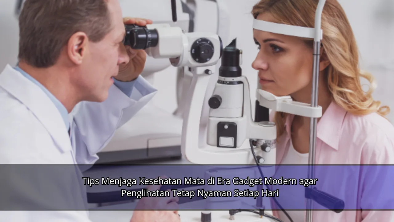 Tips Menjaga Kesehatan Mata di Era Gadget Modern agar Penglihatan Tetap Nyaman Setiap Hari