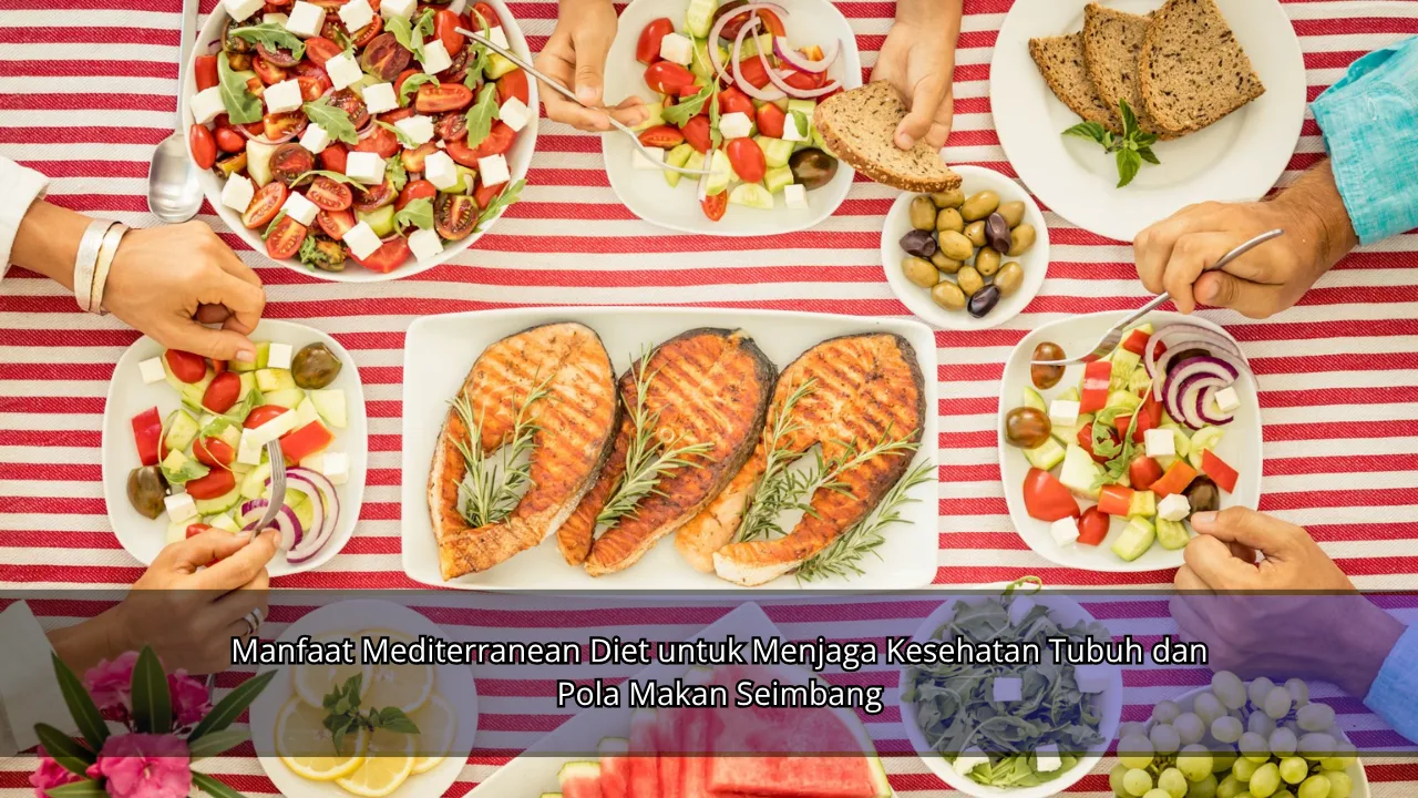 Manfaat Mediterranean Diet untuk Menjaga Kesehatan Tubuh dan Pola Makan Seimbang
