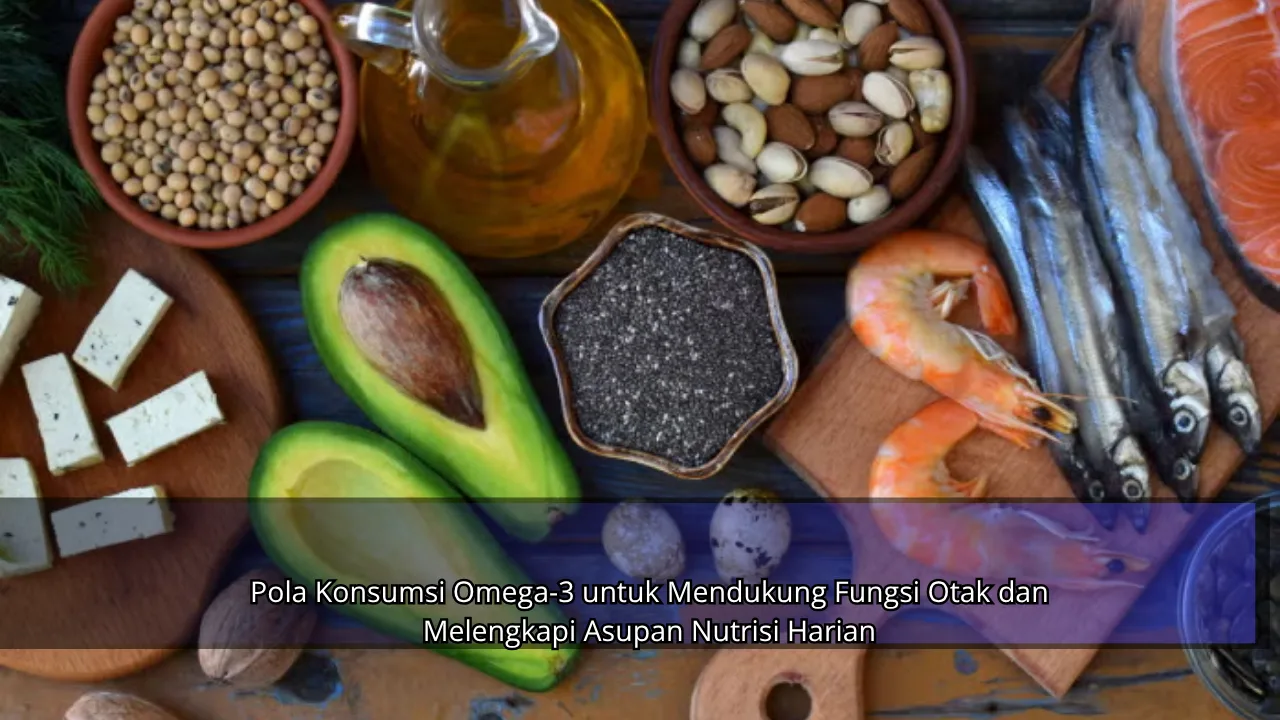 Pola Konsumsi Omega-3 untuk Mendukung Fungsi Otak dan Melengkapi Asupan Nutrisi Harian