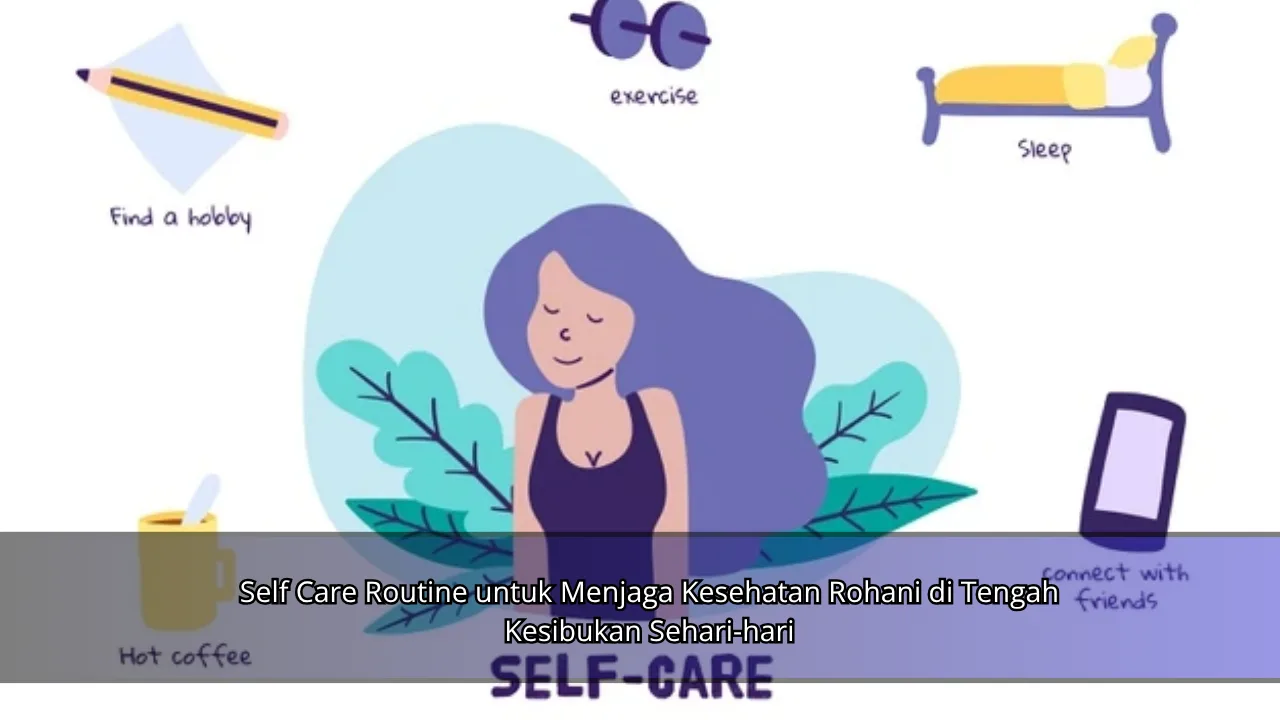 Self Care Routine untuk Menjaga Kesehatan Rohani di Tengah Kesibukan Sehari-hari