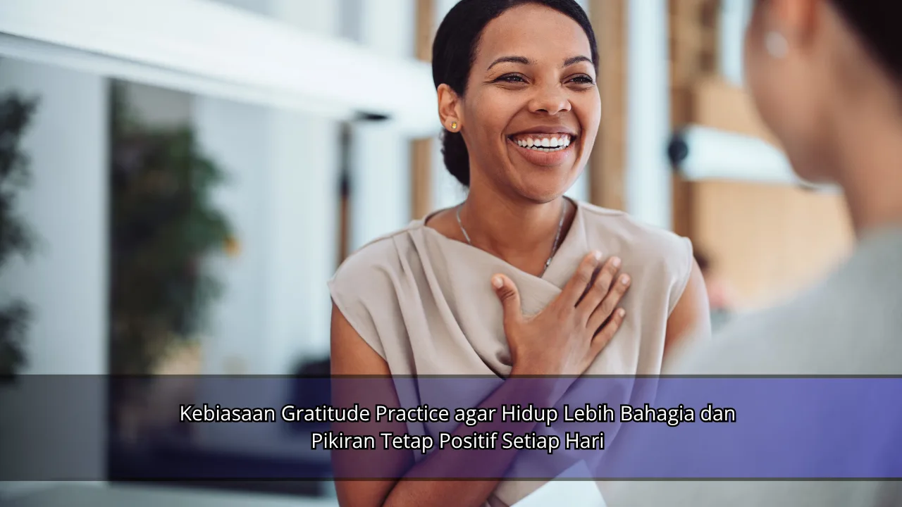 Kebiasaan Gratitude Practice agar Hidup Lebih Bahagia dan Pikiran Tetap Positif Setiap Hari