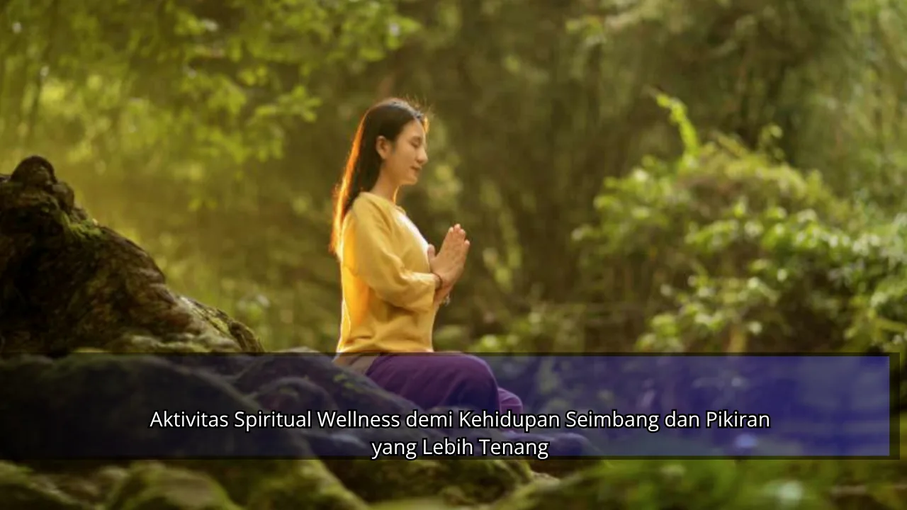 Aktivitas Spiritual Wellness demi Kehidupan Seimbang dan Pikiran yang Lebih Tenang