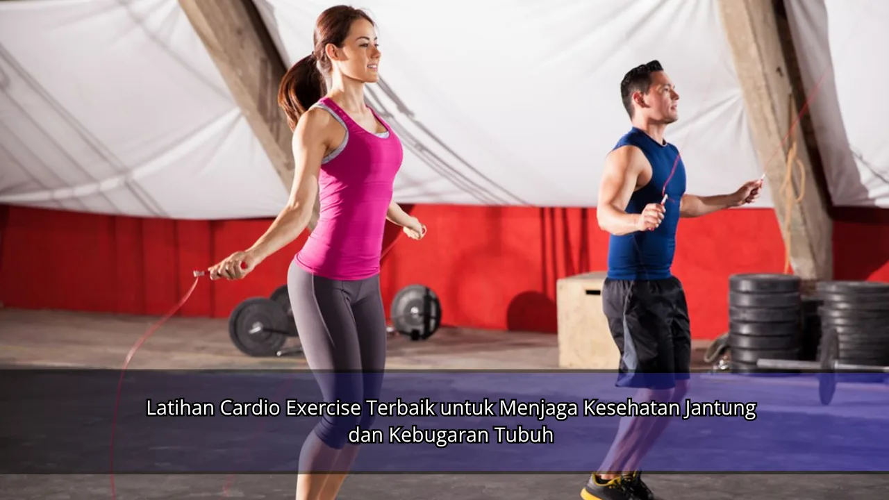 Latihan Cardio Exercise Terbaik untuk Menjaga Kesehatan Jantung dan Kebugaran Tubuh