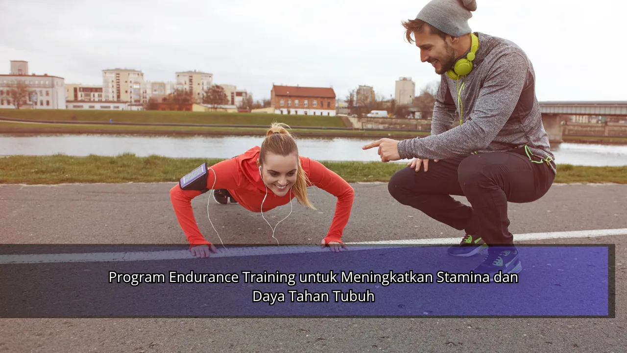 Program Endurance Training untuk Meningkatkan Stamina dan Daya Tahan Tubuh