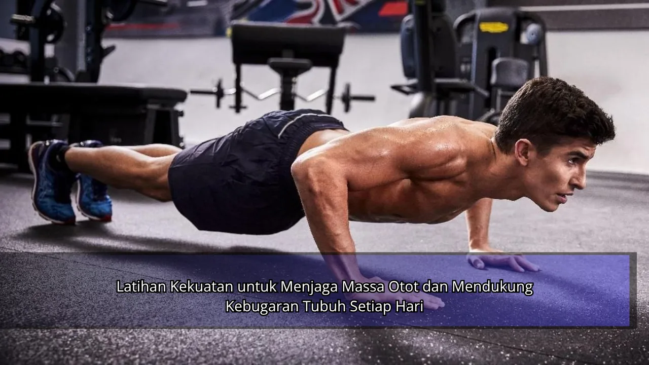 Latihan Kekuatan untuk Menjaga Massa Otot dan Mendukung Kebugaran Tubuh Setiap Hari