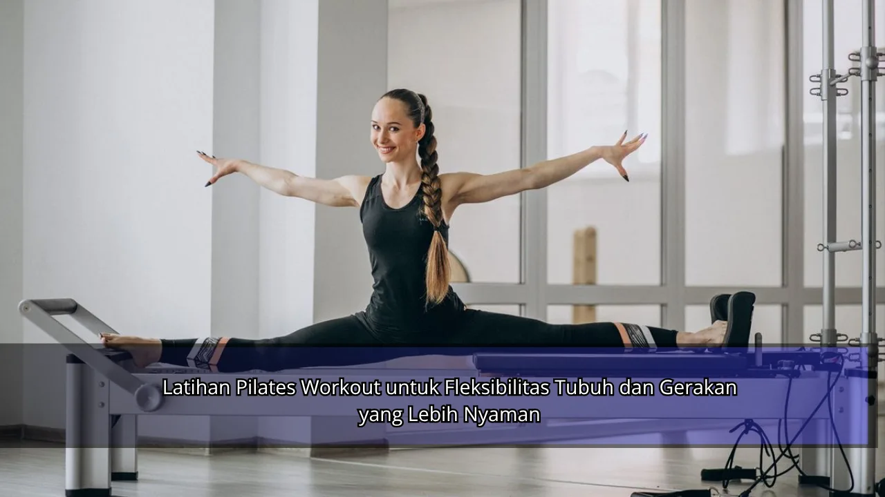 Latihan Pilates Workout untuk Fleksibilitas Tubuh dan Gerakan yang Lebih Nyaman
