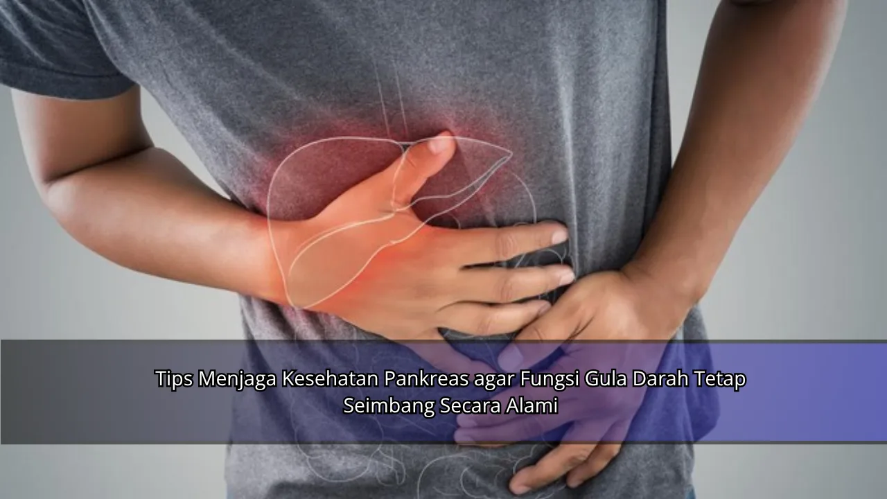 Tips Menjaga Kesehatan Pankreas agar Fungsi Gula Darah Tetap Seimbang Secara Alami