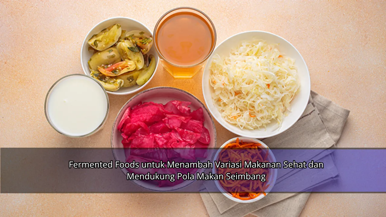 Fermented Foods untuk Menambah Variasi Makanan Sehat dan Mendukung Pola Makan Seimbang