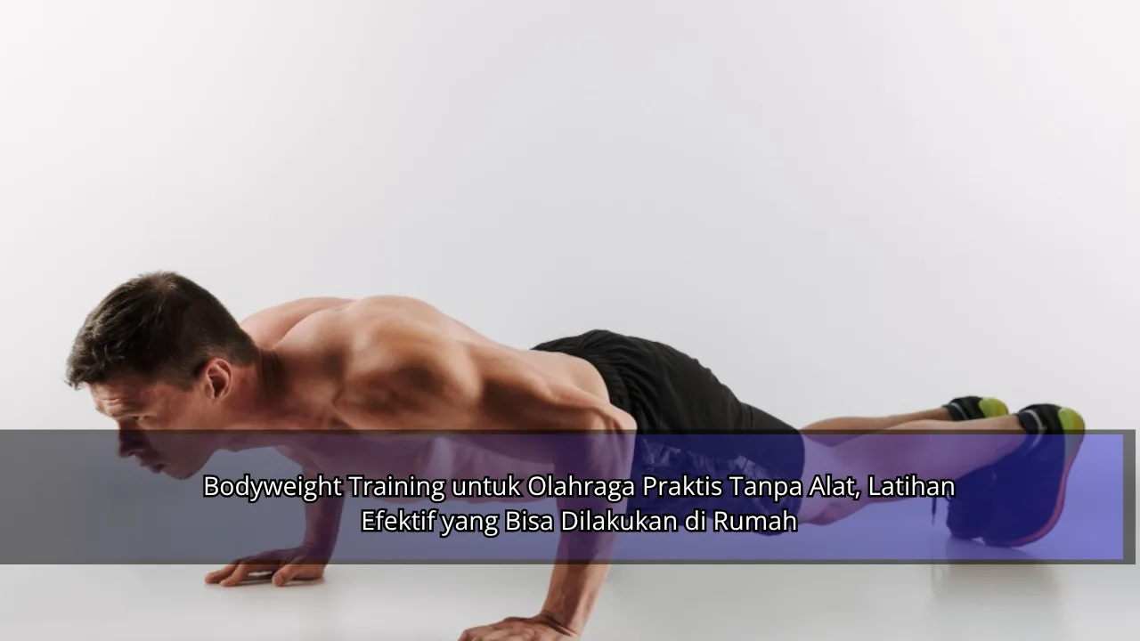 Bodyweight Training untuk Olahraga Praktis Tanpa Alat, Latihan Efektif yang Bisa Dilakukan di Rumah