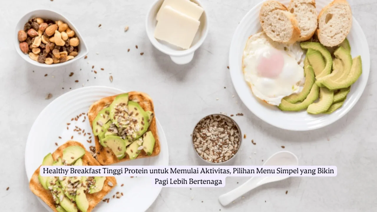 Healthy Breakfast Tinggi Protein untuk Memulai Aktivitas, Pilihan Menu Simpel yang Bikin Pagi Lebih Bertenaga