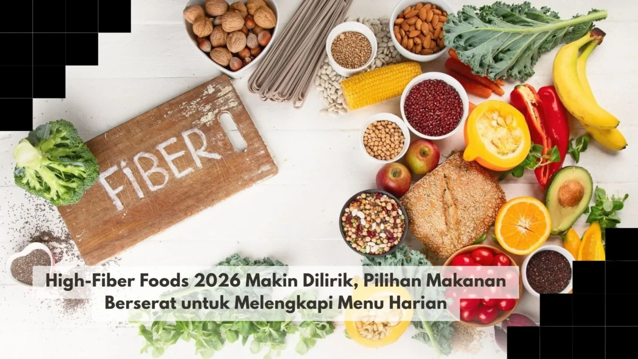 High-Fiber Foods 2026 Makin Dilirik, Pilihan Makanan Berserat untuk Melengkapi Menu Harian