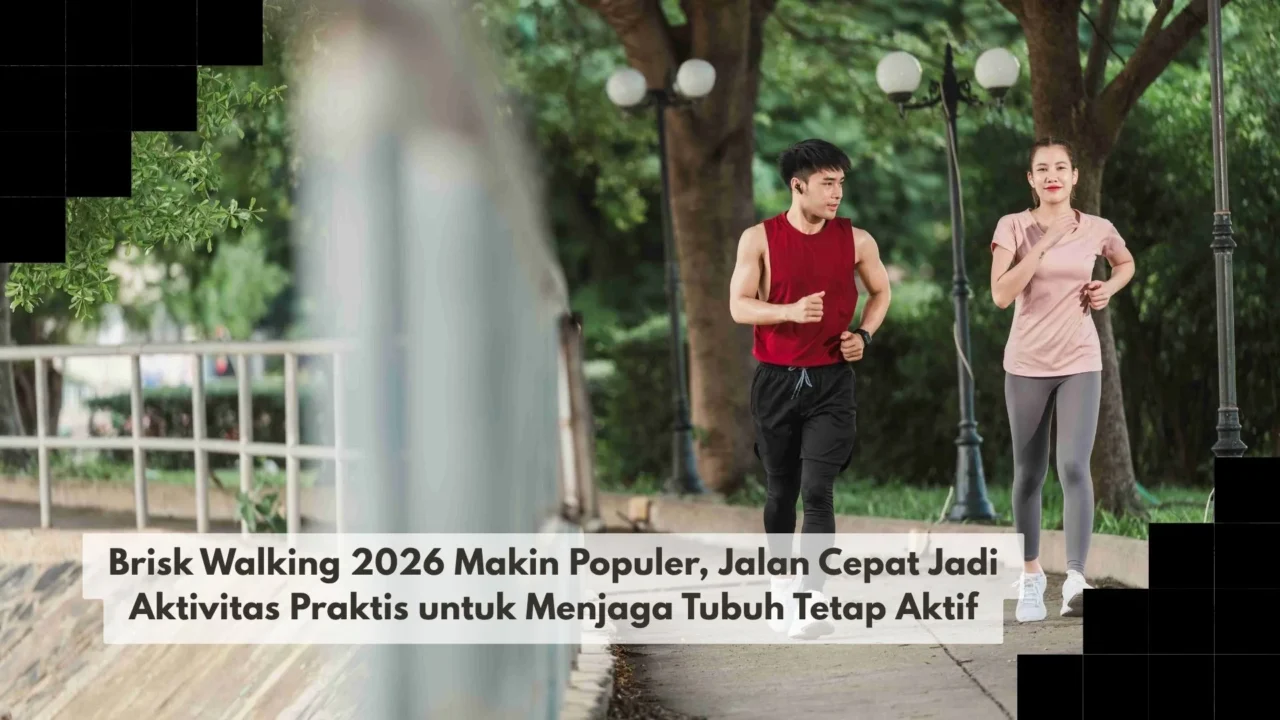 Brisk Walking 2026 Makin Populer, Jalan Cepat Jadi Aktivitas Praktis untuk Menjaga Tubuh Tetap Aktif
