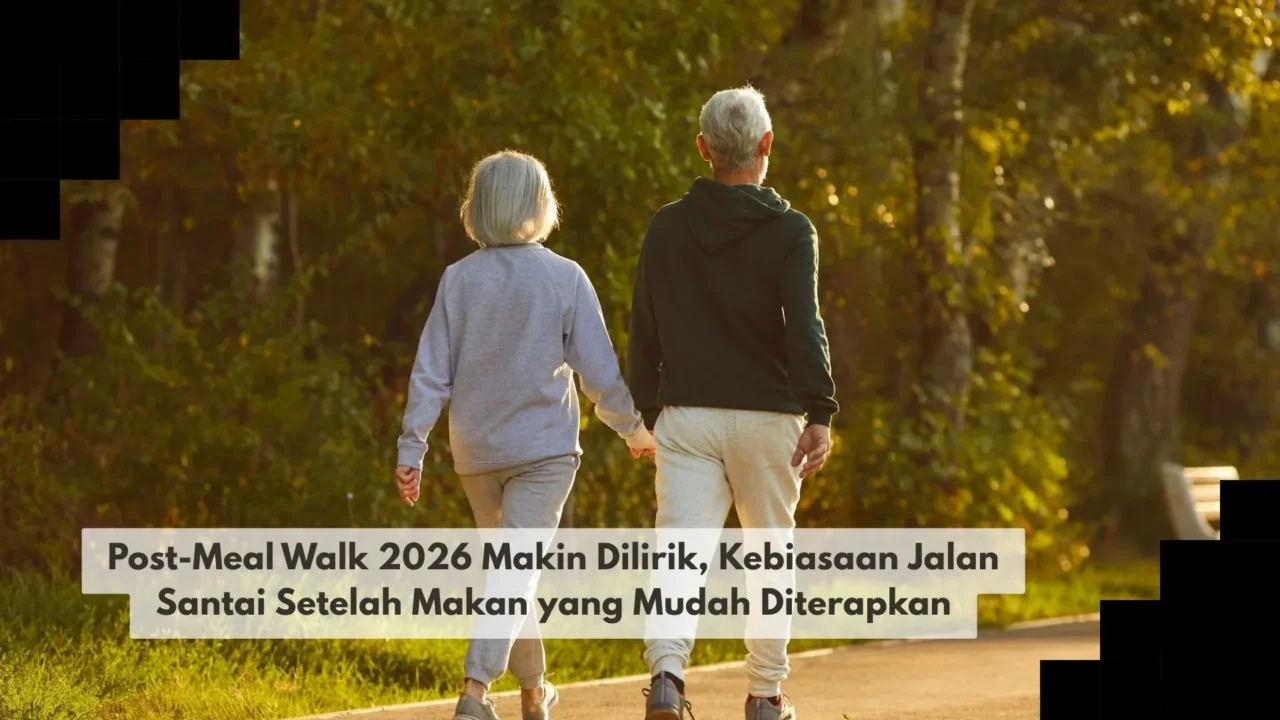 Post-Meal Walk 2026 Makin Dilirik, Kebiasaan Jalan Santai Setelah Makan yang Mudah Diterapkan