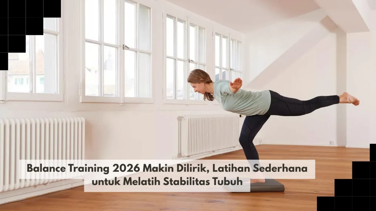 Balance Training 2026 Makin Dilirik, Latihan Sederhana untuk Melatih Stabilitas Tubuh