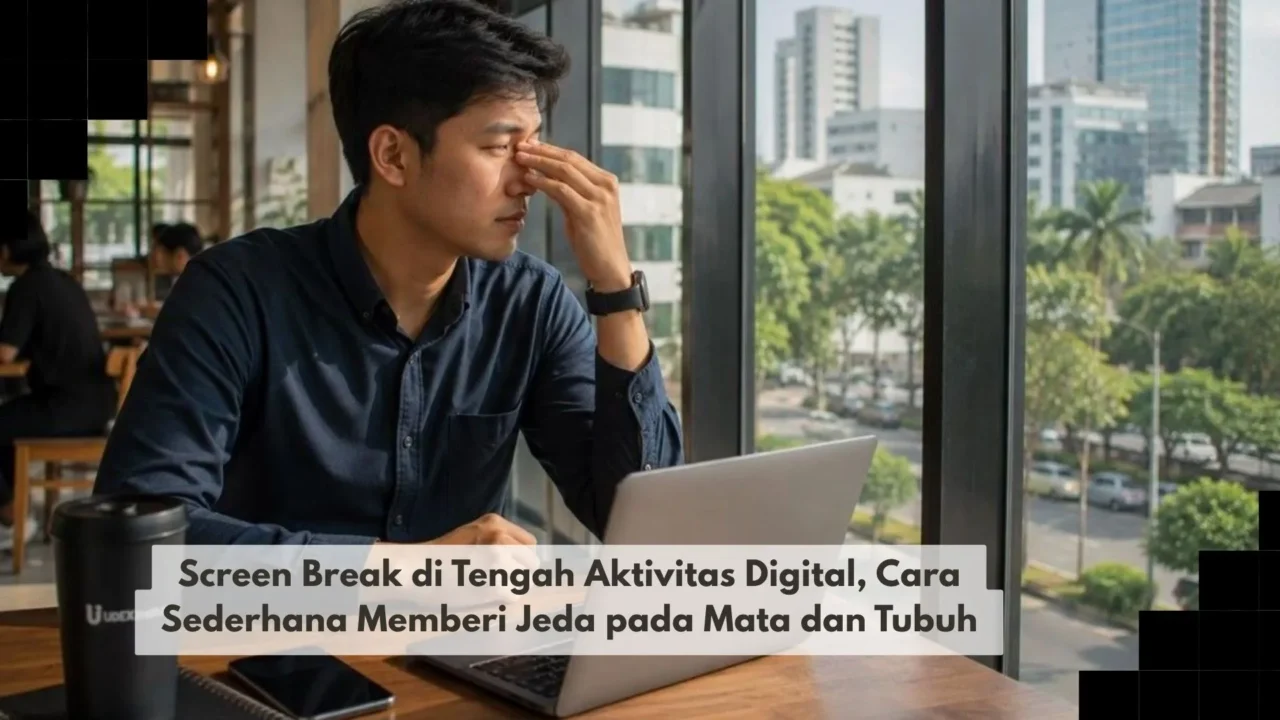 Screen Break di Tengah Aktivitas Digital, Cara Sederhana Memberi Jeda pada Mata dan Tubuh