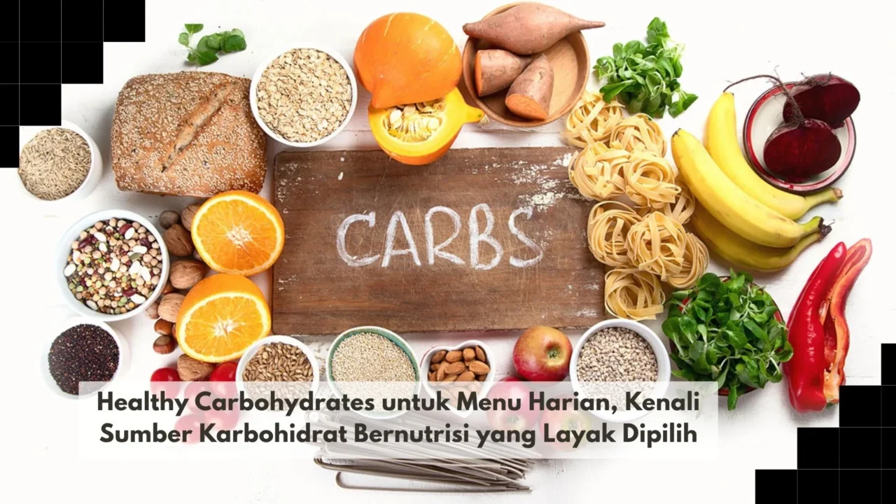 Healthy Carbohydrates untuk Menu Harian, Kenali Sumber Karbohidrat Bernutrisi yang Layak Dipilih