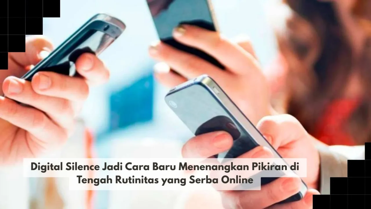Digital Silence Jadi Cara Baru Menenangkan Pikiran di Tengah Rutinitas yang Serba Online