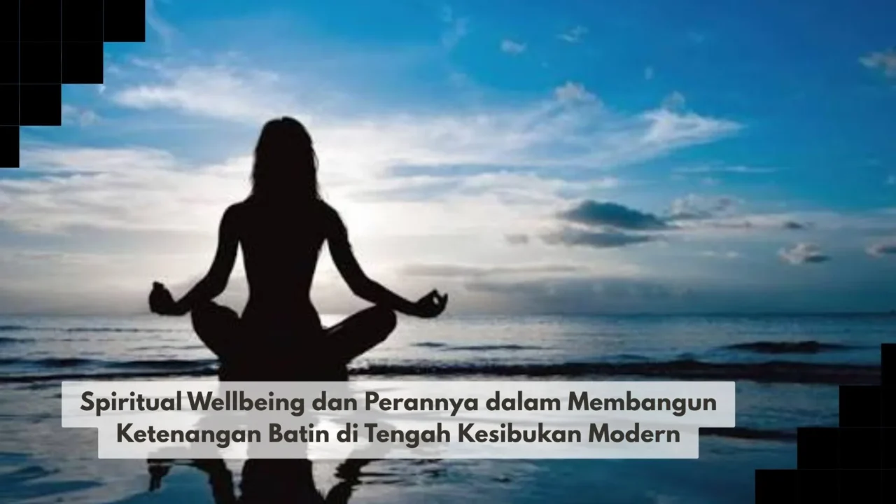 Spiritual Wellbeing dan Perannya dalam Membangun Ketenangan Batin di Tengah Kesibukan Modern
