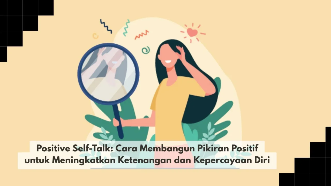 Positive Self-Talk: Cara Membangun Pikiran Positif untuk Meningkatkan Ketenangan dan Kepercayaan Diri