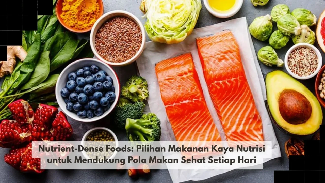 Nutrient-Dense Foods: Pilihan Makanan Kaya Nutrisi untuk Mendukung Pola Makan Sehat Setiap Hari