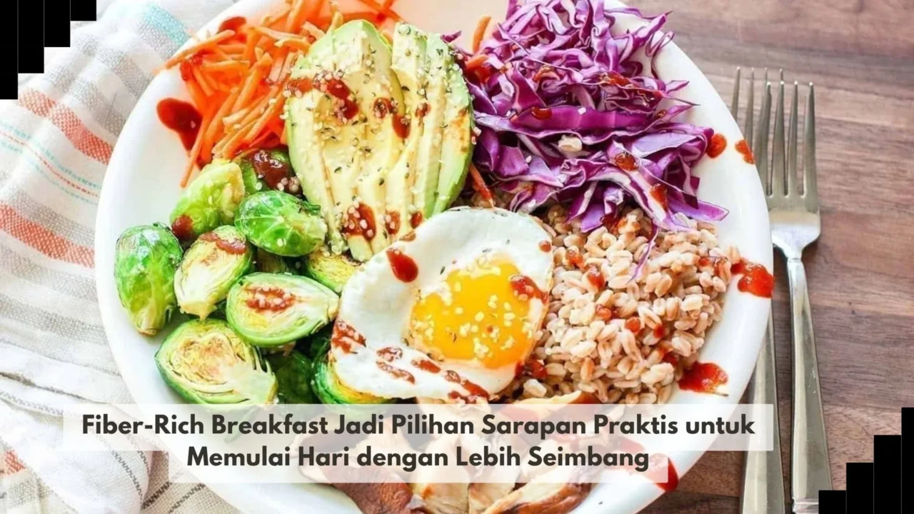 Fiber-Rich Breakfast Jadi Pilihan Sarapan Praktis untuk Memulai Hari dengan Lebih Seimbang