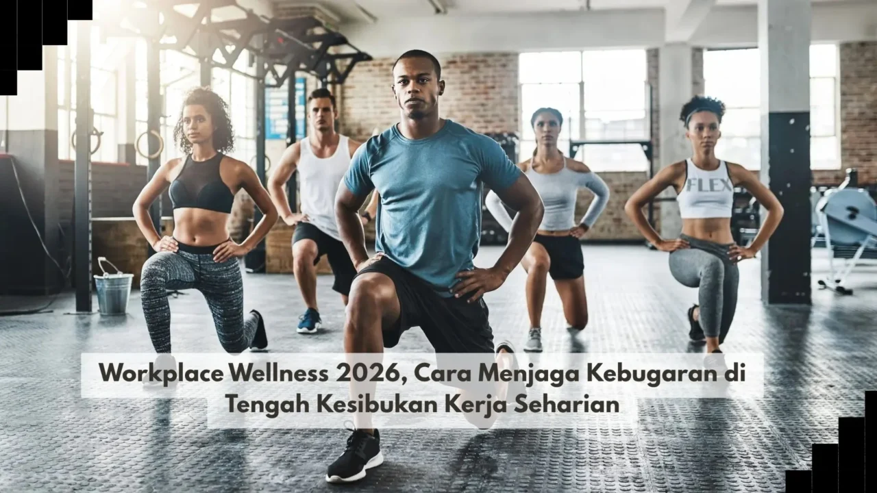 Workplace Wellness 2026, Cara Menjaga Kebugaran di Tengah Kesibukan Kerja Seharian