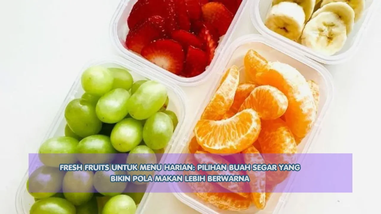 Fresh Fruits untuk Menu Harian: Pilihan Buah Segar yang Bikin Pola Makan Lebih Berwarna